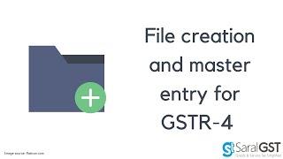 GSTR-4: File Creation and master entry in Saral GST