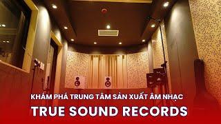 Studio Tour #2 - Khám phá Trung tâm sản xuất âm nhạc True Sound Records nổi tiếng tại TP. HCM