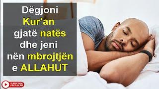 Degjoni Kur’an gjate nates dhe jeni nen mbrojtjene ALLAHUT