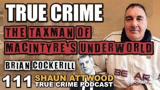 The Taxman Of Macintyres Underworld: Brian Cockerill Part 2 | True Crime Podcast 111 with Wild Man