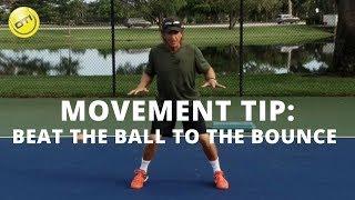 Tennis Movement Tip: Beat The Ball To The Bounce