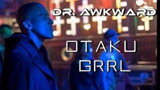 Dr. Awkward - Otaku Grrl (Official Audio)