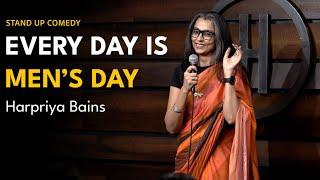 Every Day is Men's Day | Stand Up Comedy by Harpriya Bains