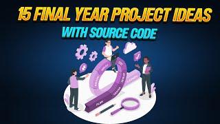 15 Final Year Project Ideas With Source Code