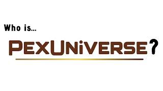 Who or What is PEX Universe?