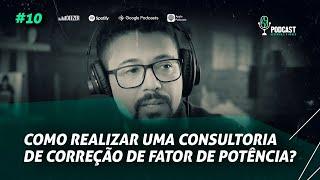 Como realizar uma CONSULTORIA para correção do fator de potência? | PODCAST ELÉTRICA É O PODER #10