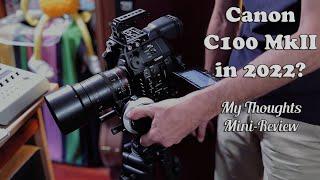 Canon C100 mkII in 2022 - My Thoughts/Mini-Review