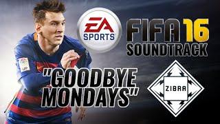 ZIBRA - "Goodbye Mondays" (FIFA 16 Soundtrack)