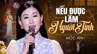 Nếu được làm người tình - Mộc Anh | Tình yêu như xuân vừa mới bước đi vào đời...