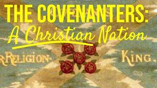 A Truly Christian Nation: The Covenanters