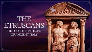 The Mysterious Etruscans: Ancient Italy's Hidden Civilization