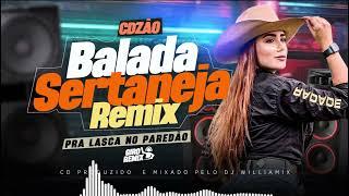 CDZÃO BALADA SERTANEJA REMIX - AS MAIS TOCADAS - PRA LASCA NO PAREDÃO - BY DJ WILLIAMIX - 2024 