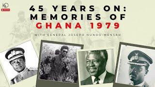 45 Years On: Memories of Ghana 1979 | General Joseph Nunoo-Mensah