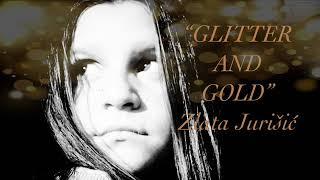 Glitter And Gold - Zlata Jurišić