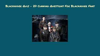 Blackadder Quiz - 27 Cunning Questions For Blackadder Fans