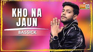 Kho Na Jaun | Bassick | MTV Hustle 03 REPRESENT