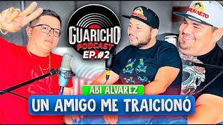 UN AMIGO ME TRAICIONO / ABI ALVAREZ- GUARICHO PODCAST