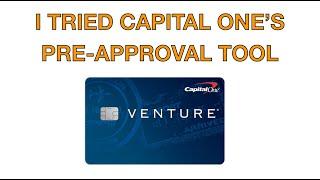 I TRIED CAPITAL ONE'S PRE-APPROVAL TOOL FOR THE VENTURE (NOT X)