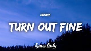 Henrik - Turn out fine (Lyrics)