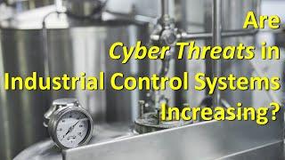 Are cyber threats in Industrial Control Systems increasing?