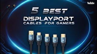 2024’s Top 5 DisplayPort Cables for 144Hz and 4K Monitors