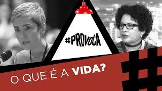 O que é a vida? | Viviane Mosé e Débora Diniz