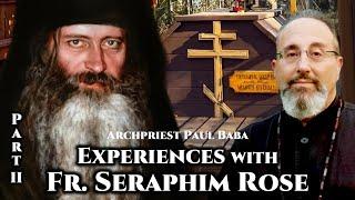 Experiences with Fr. Seraphim Rose (Part II) - Archpriest Paul Baba