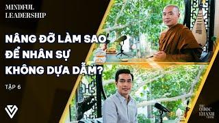 Thầy Minh Niệm, Quốc Khánh | Nâng đỡ | Mindful Leadership EP 6