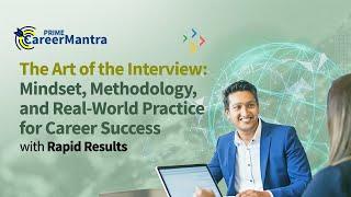 The Art of the Interview: Mindset, Methodology, and Real-World Practice for Career Success