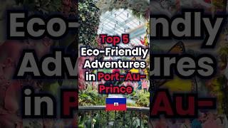 Top 5 Eco-Friendly Adventures in Port-Au-Prince | Sustainable Travel Guide | ACityZ Info #shorts