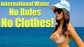 Anything goes, even no clothes in international water!