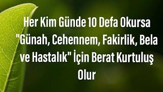 Her Kim Günde 10 Defa Okursa "Günah, Cehennem, Fakirlik, Bela ve Hastalık" İçin Berat Kurtuluş Olur