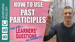 How to use past participles - Improve your English with Learners' Questions