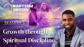Baptism Course | Session 5 | Growth through Spiritual Disciplines