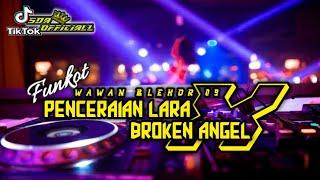 FUNKOT VIRAL - PENCERAIAN LARA X BROKEN ANGEL {WAWAN BLEHOR 09} BY ANGGARA OFFICIALL