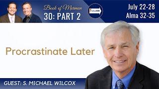 Alma 32-35 Part 2 • Dr. S. Michael Wilcox • July 22-28 • Come Follow Me