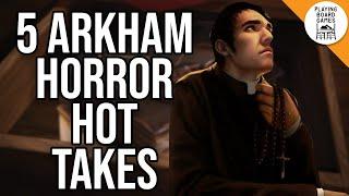 5 Hot Takes for ARKHAM HORROR: THE CARD GAME