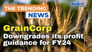 GrainCorp Downgrades its profit guidance for FY24