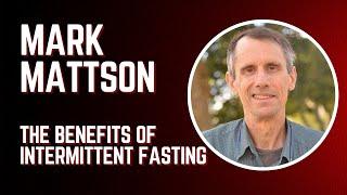 Mark Mattson - The Benefits of Intermittent Fasting