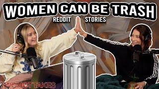 Women Can Be Trash Too.. || Two Hot Takes Podcast || Reddit Stories
