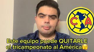 Este equipo puede QUITARLE el tricampeonato al América🫣