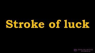 Stroke of luck - Meaning, Pronunciation, Examples | Stroke of luck idiom