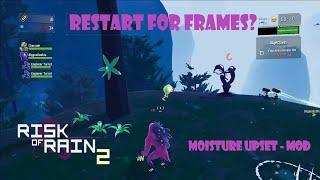 RESTART FOR FRAMES? | Risk Of Rain 2 - MOISTURE UPSET - MOD