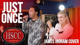 'Just Once' (JAMES INGRAM) Cover by The HSCC featuring Kat Jade & Mark Carpio