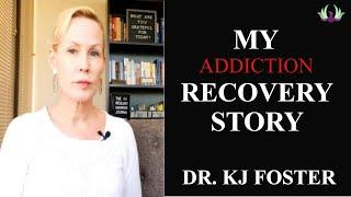 My Addiction Recovery Story | DR. KJ FOSTER | Recovery Changes Everything!