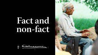 Fact and non-fact | Krishnamurti