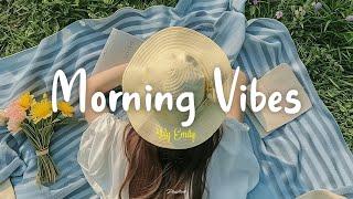 [Playlist] Morning Vibes Playlist  Feel Good Music to Lift Your Mood