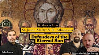 St. Justin Martyr & St. Athanasius: Defenders of the Eternal Son