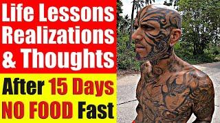 Life Lessons, Realizations & Thoughts After 15-Days NO FOOD Fast - Video 7542