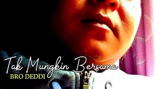 TAK MUNGKIN BERSAMA || BRO DEDDI Mp3